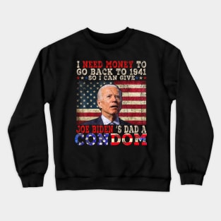 I Need Money To Go Back To 1941 Funny Anti Joe Biden Crewneck Sweatshirt